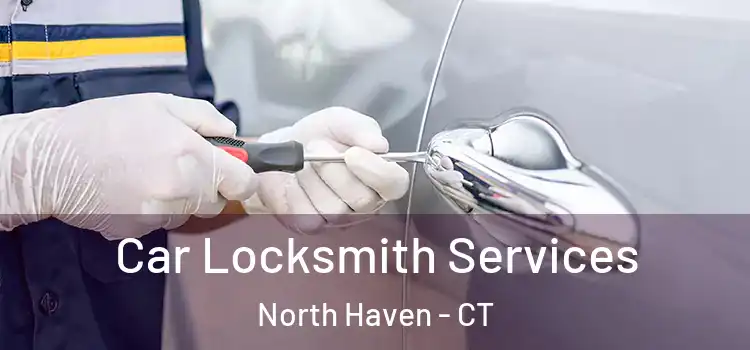 Car Locksmith Services North Haven - CT
