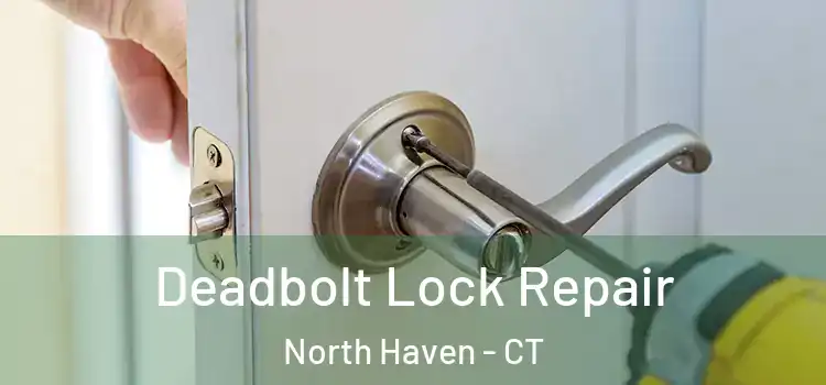 Deadbolt Lock Repair North Haven - CT