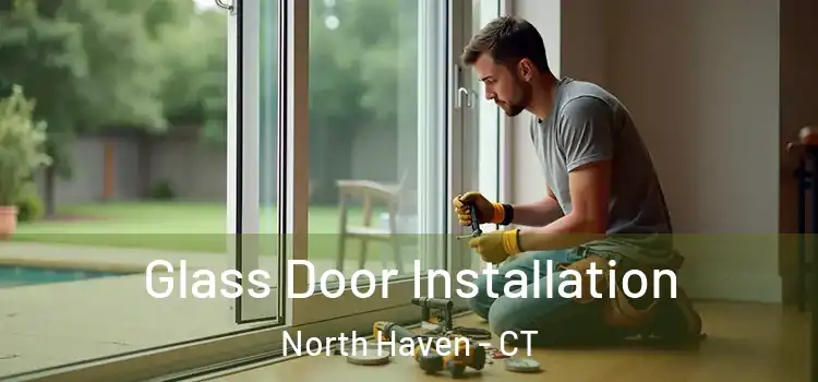 Glass Door Installation North Haven - CT