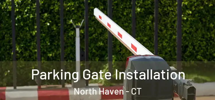Parking Gate Installation North Haven - CT