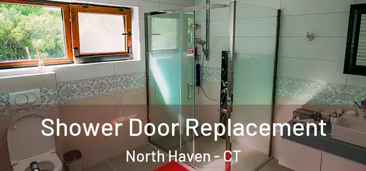 Shower Door Replacement North Haven - CT